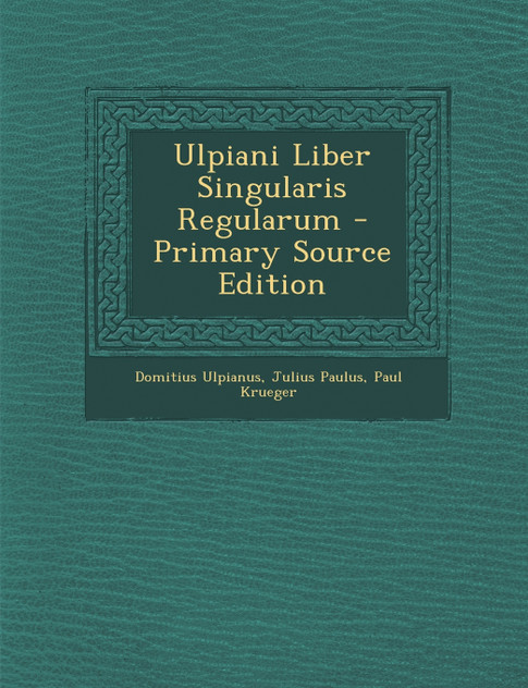 Ulpiani Liber Singularis Regularum
