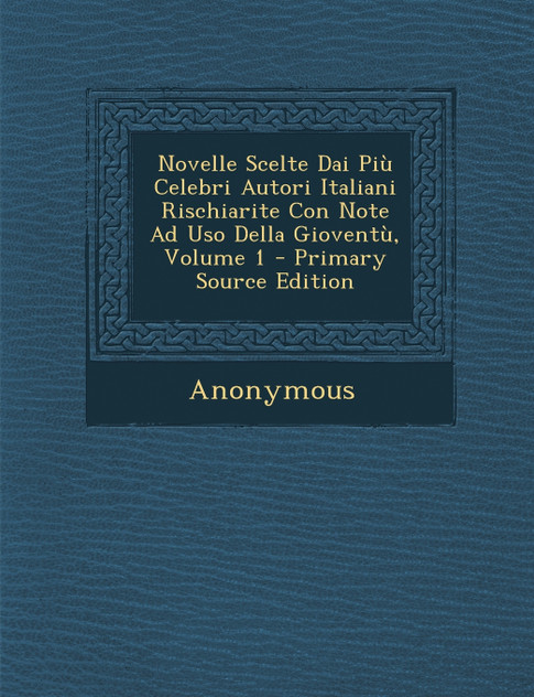 Novelle Scelte Dai Più Celebri Autori Italiani Rischiarite Con Note Ad Uso Della Gioventù, Volume 1