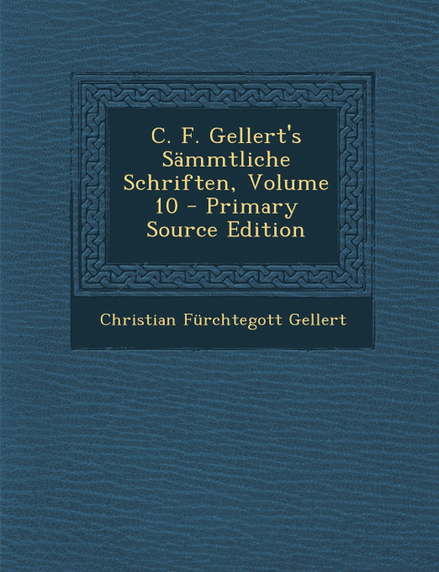 C. F. Gellert's Sämmtliche Schriften, Volume 10