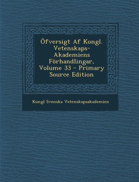 Öfversigt Af Kongl. Vetenskaps-Akademiens Förhandlingar, Volume 33