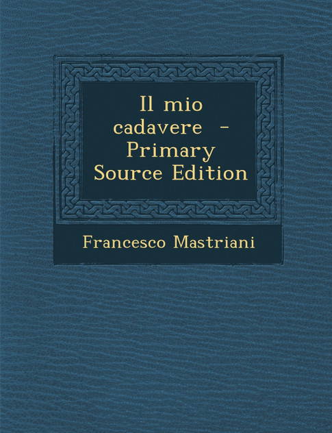 Il Mio Cadavere - Primary Source Edition
