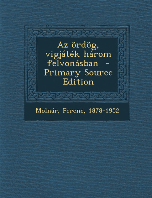 AZ Ordog, Vigjatek Harom Felvonasban - Primary Source Edition