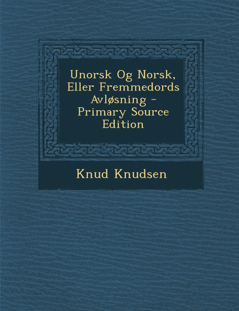 Unorsk Og Norsk, Eller Fremmedords Avlosning
