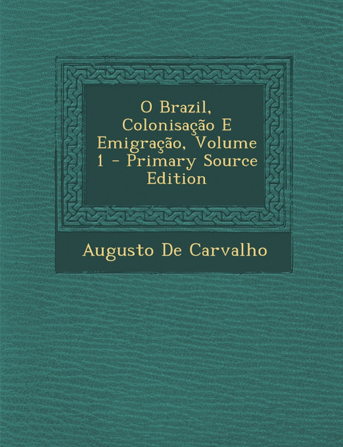 O Brazil, Colonisação E Emigração, Volume 1