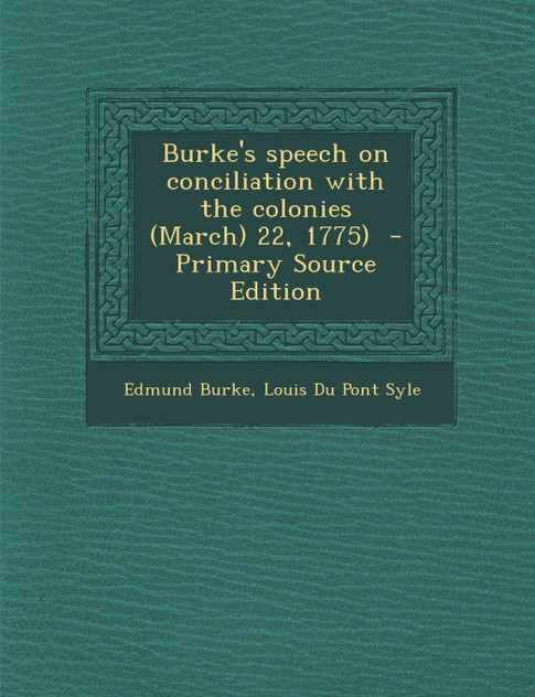 Burke's Speech on Conciliation with the Colonies (March) 22, 1775) Burke's Speech on Conciliation with the Colonies (March) 22, 1775)