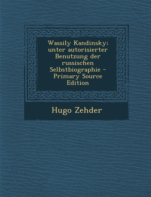 Wassily Kandinsky; Unter Autorisierter Benutzung Der Russischen Selbstbiographie - Primary Source Edition