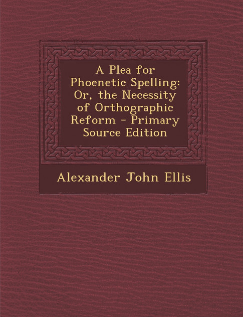 Plea for Phoenetic Spelling Plea for Phoenetic Spelling