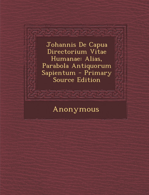 Johannis de Capua Directorium Vitae Humanae Johannis de Capua Directorium Vitae Humanae