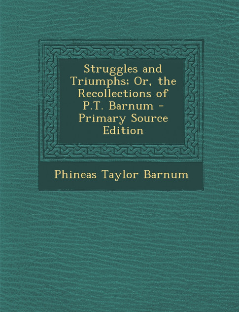 Struggles and Triumphs; Or, the Recollections of P.T. Barnum