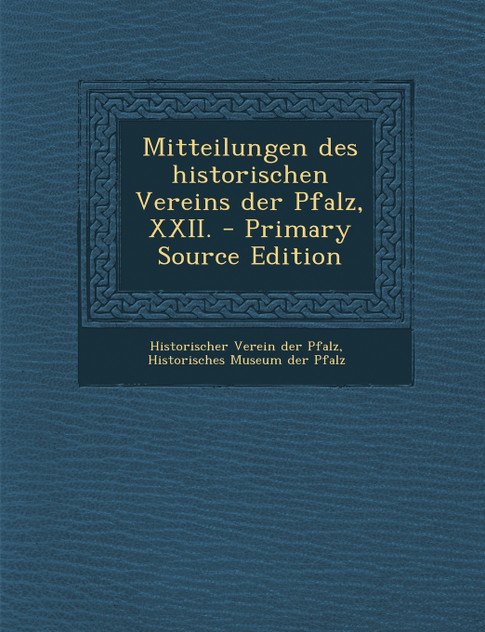 Mitteilungen des historischen Vereins der Pfalz, XXII. Mitteilungen des historischen Vereins der Pfalz, XXII.