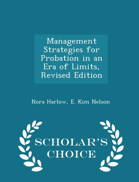 Management Strategies for Probation in an Era of Limits, Revised Edition - Scholar's Choice Edition Management Strategies for Probation in an Era of Limits, Revised Edition - Scholar's Choice Edition