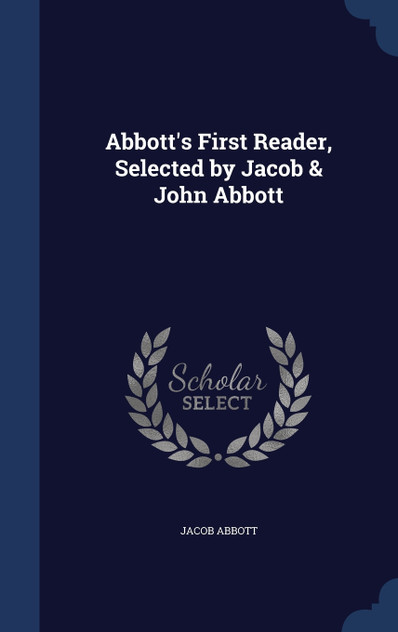 Abbott's First Reader, Selected by Jacob & John Abbott