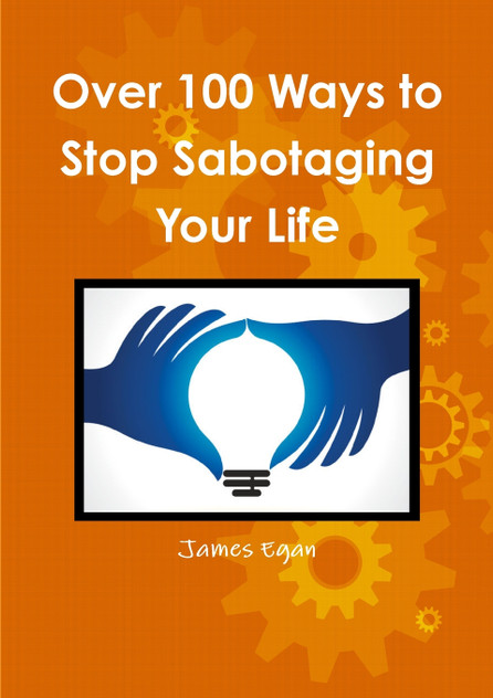 Over 100 Ways to Stop Sabotaging Your Life Over 100 Ways to Stop Sabotaging Your Life