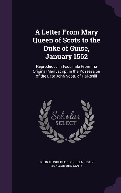 A Letter From Mary Queen of Scots to the Duke of Guise, January 1562 A Letter From Mary Queen of Scots to the Duke of Guise, January 1562