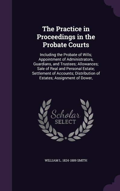 The Practice in Proceedings in the Probate Courts The Practice in Proceedings in the Probate Courts