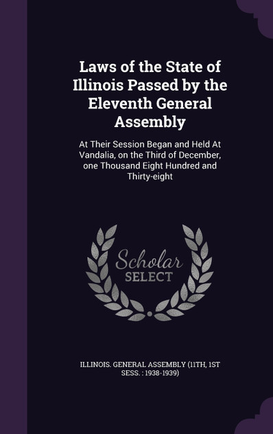 Laws of the State of Illinois Passed by the Eleventh General Assembly
