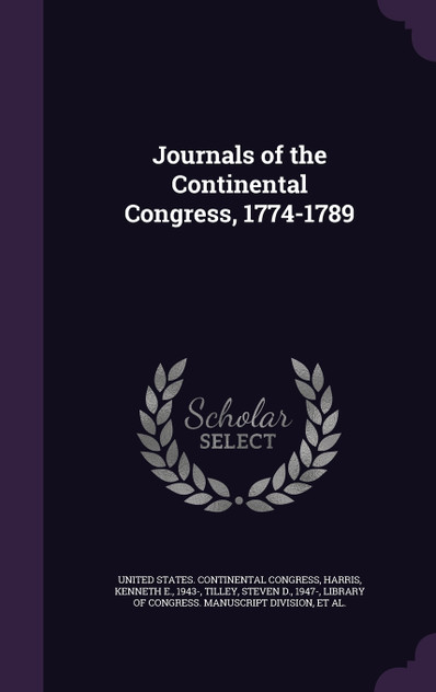 Journals of the Continental Congress, 1774-1789 Journals of the Continental Congress, 1774-1789