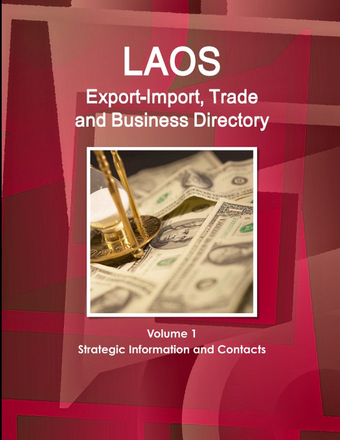 Laos Export-Import, Trade and Business Directory Volume 1 Strategic Information and Contacts Laos Export-Import, Trade and Business Directory Volume 1 Strategic Information and Contacts
