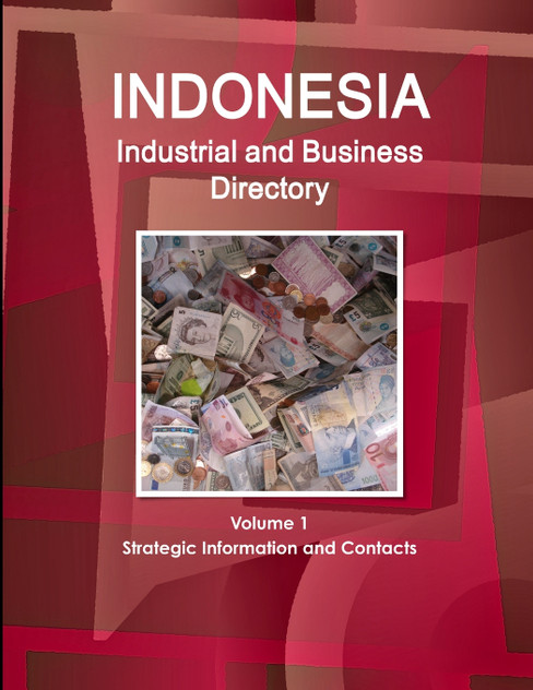 Indonesia Industrial and Business Directory Volume 1 Strategic Information and Contacts