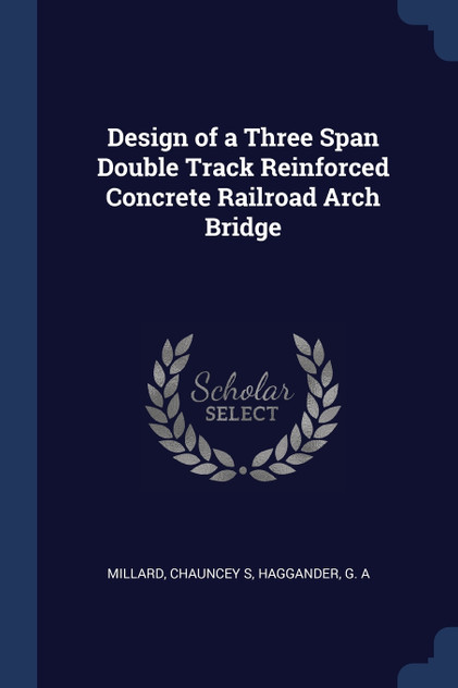 Design of a Three Span Double Track Reinforced Concrete Railroad Arch Bridge Design of a Three Span Double Track Reinforced Concrete Railroad Arch Bridge