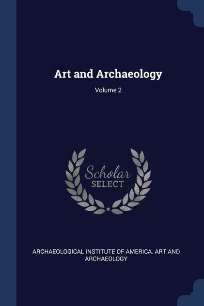 Art and Archaeology; Volume 2 Art and Archaeology; Volume 2