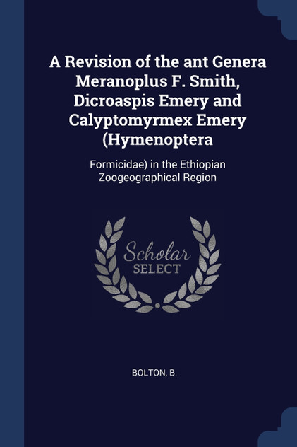 A Revision of the ant Genera Meranoplus F. Smith, Dicroaspis Emery and Calyptomyrmex Emery (Hymenoptera A Revision of the ant Genera Meranoplus F. Smith, Dicroaspis Emery and Calyptomyrmex Emery (Hymenoptera