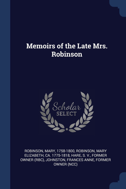 Memoirs of the Late Mrs. Robinson Memoirs of the Late Mrs. Robinson