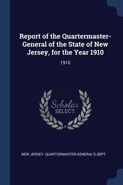 Report of the Quartermaster- General of the State of New Jersey, for the Year 1910