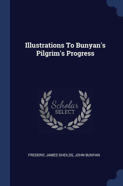 Illustrations To Bunyan's Pilgrim's Progress Illustrations To Bunyan's Pilgrim's Progress