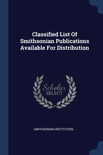 Classified List Of Smithsonian Publications Available For Distribution Classified List Of Smithsonian Publications Available For Distribution