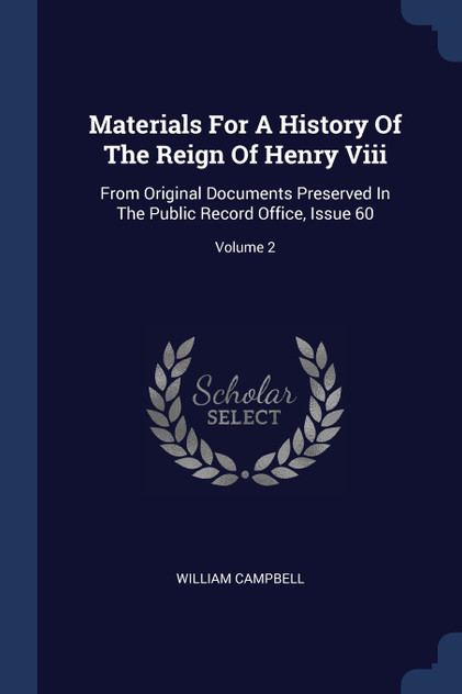Materials For A History Of The Reign Of Henry Viii Materials For A History Of The Reign Of Henry Viii