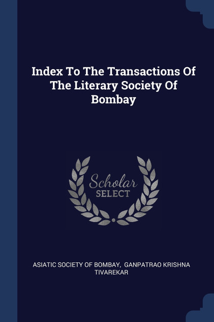 Index To The Transactions Of The Literary Society Of Bombay Index To The Transactions Of The Literary Society Of Bombay