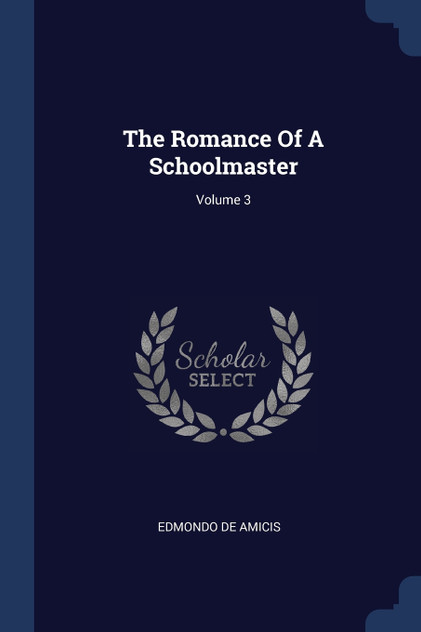 The Romance Of A Schoolmaster; Volume 3 The Romance Of A Schoolmaster; Volume 3