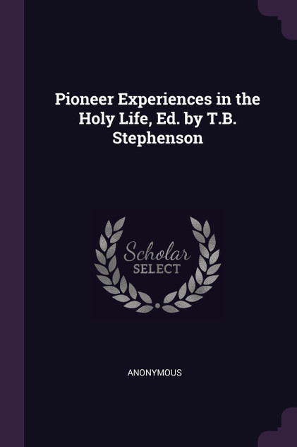 Pioneer Experiences in the Holy Life, Ed. by T.B. Stephenson