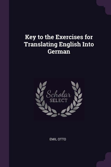Key to the Exercises for Translating English Into German Key to the Exercises for Translating English Into German