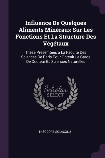 Influence De Quelques Aliments Minéraux Sur Les Fonctions Et La Structure Des Végétaux Influence De Quelques Aliments Minéraux Sur Les Fonctions Et La Structure Des Végétaux