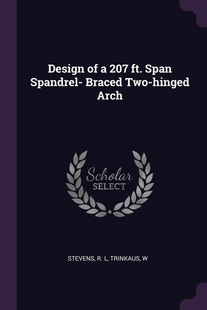 Design of a 207 ft. Span Spandrel- Braced Two-hinged Arch Design of a 207 ft. Span Spandrel- Braced Two-hinged Arch