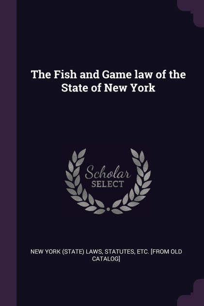 The Fish and Game law of the State of New York The Fish and Game law of the State of New York