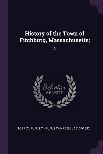History of the Town of Fitchburg, Massachusetts; History of the Town of Fitchburg, Massachusetts;