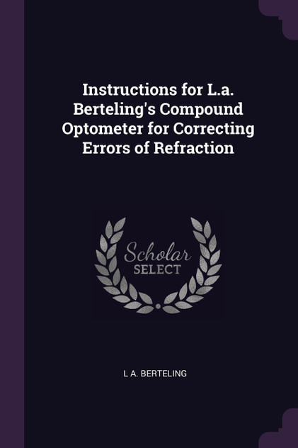 Instructions for L.a. Berteling's Compound Optometer for Correcting Errors of Refraction