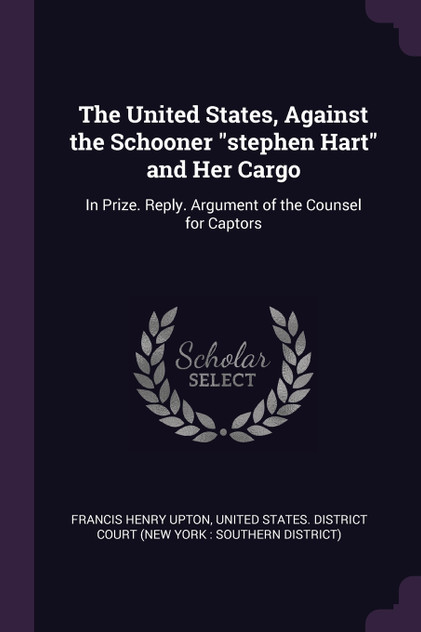 The United States, Against the Schooner "stephen Hart" and Her Cargo