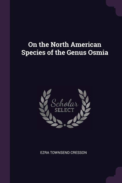 On the North American Species of the Genus Osmia On the North American Species of the Genus Osmia