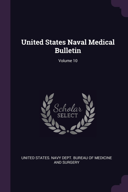 United States Naval Medical Bulletin; Volume 10 United States Naval Medical Bulletin; Volume 10