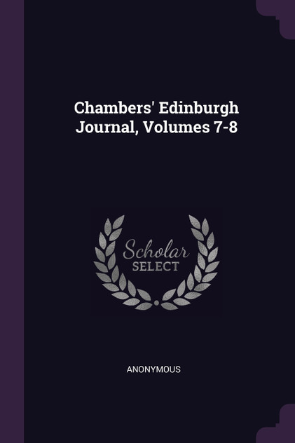 Chambers' Edinburgh Journal, Volumes 7-8 Chambers' Edinburgh Journal, Volumes 7-8