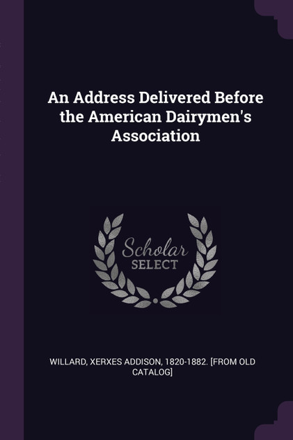 An Address Delivered Before the American Dairymen's Association An Address Delivered Before the American Dairymen's Association
