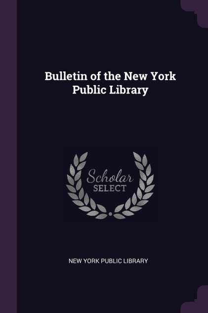 Bulletin of the New York Public Library Bulletin of the New York Public Library