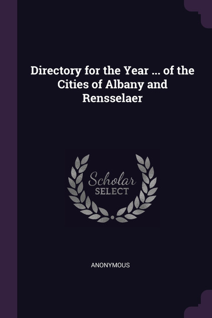 Directory for the Year ... of the Cities of Albany and Rensselaer