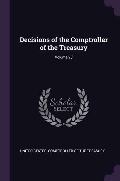 Decisions of the Comptroller of the Treasury; Volume 20 Decisions of the Comptroller of the Treasury; Volume 20