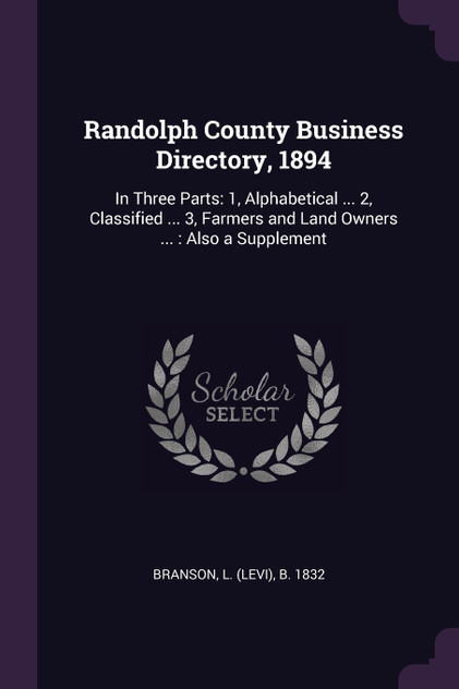 Randolph County Business Directory, 1894 Randolph County Business Directory, 1894