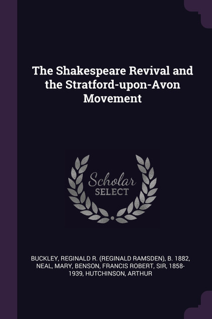 The Shakespeare Revival and the Stratford-upon-Avon Movement The Shakespeare Revival and the Stratford-upon-Avon Movement